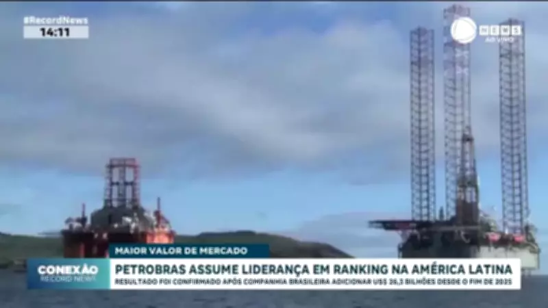 Petrobras assume liderança como empresa de maior valor de mercado na América Latina