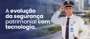 Segurança patrimonial no Brasil evolui para soluções integradas com tecnologia e gestão de riscos
