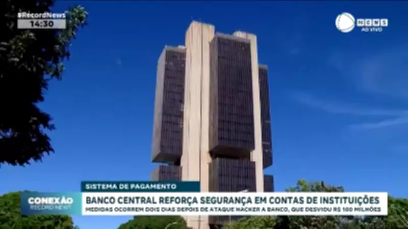 Banco Central reforça segurança após ataque hacker que desviou R$ 100 milhões