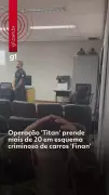 Operação 'Titan' prende mais de 20 em esquema de carros 'Finan' e testemunha é detida por dívida de pensão
