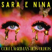 Sara e Nina lançam álbum 'Com lágrimas nos olhos' com foco no choro das divas dos anos 70 e 80
