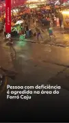 Homem preso por agredir trabalhador com deficiência visual no Forró Caju